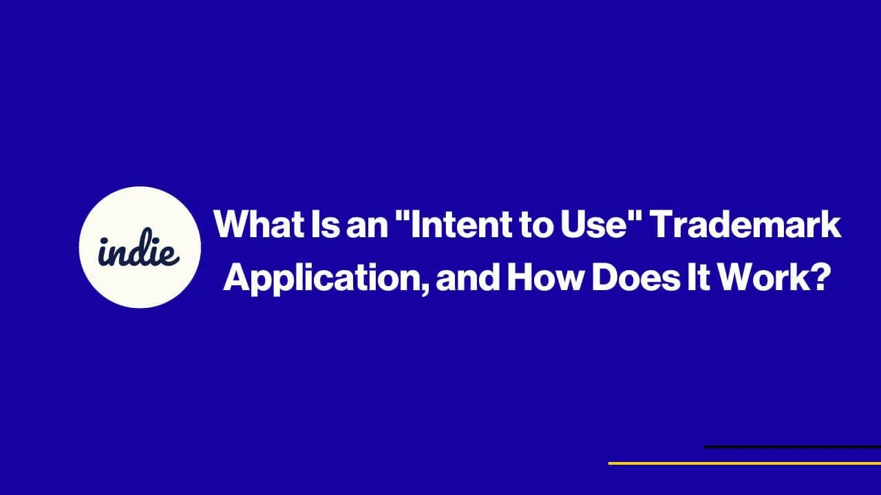 Blue graphic with white text that reads, “What Is an ‘Intent to Use’ Trademark Application, and How Does It Work?” The word “indie” is in a white circle on the left. Thin yellow lines are in the bottom right corner.