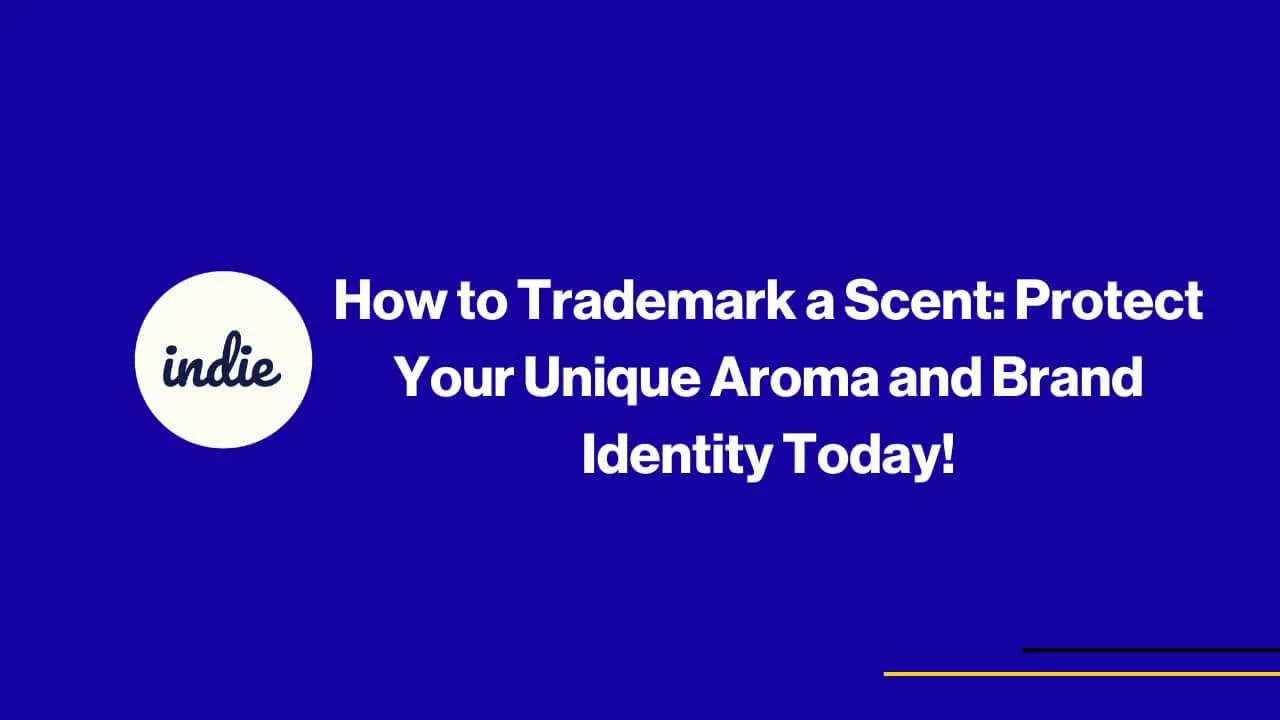 Blue background with the word indie in a white circle on the left and bold white text saying How to Trademark a Scent: Protect Your Unique Aroma and Brand Identity Today! on the right. Thin yellow and black lines at the bottom right.