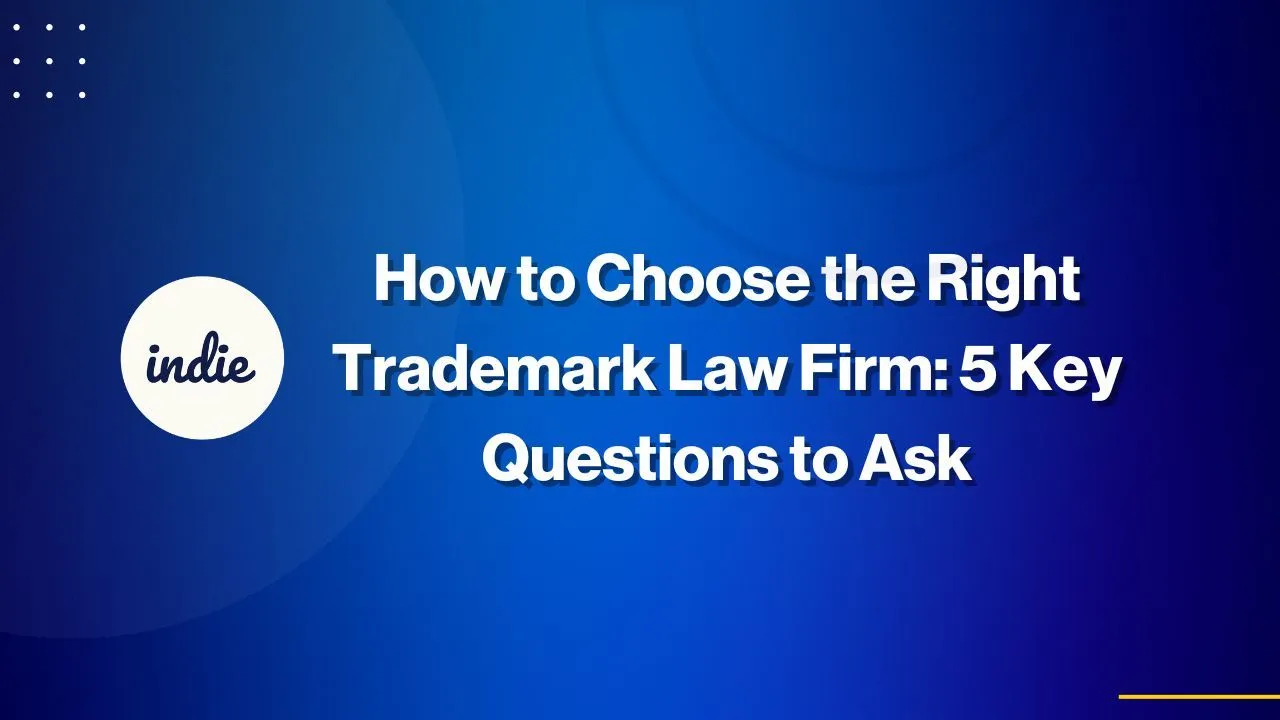 Blue background with white text that reads, How to Choose the Right Trademark Law Firm: 5 Key Questions to Ask. The word indie is inside a white circle on the left side.