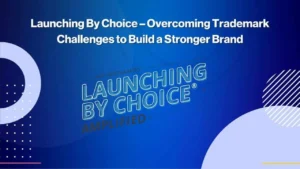 Blue graphic with the text Launching By Choice – Overcoming Trademark Challenges to Build a Stronger Brand and Ken Westgaards Launching By Choice Amplified® in bold, with abstract circular designs.
