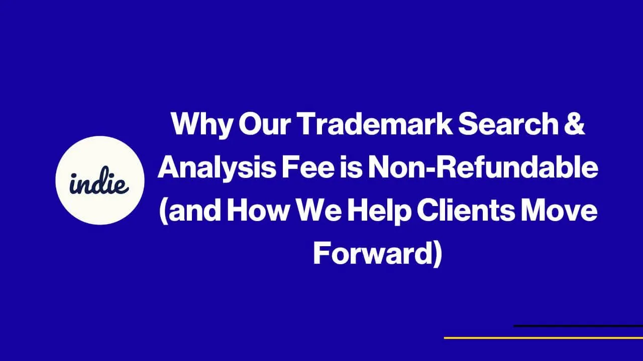 Image with a blue background features the indie logo on the left. The text reads: “Why Our Trademark Search & Analysis Fee is Non-Refundable (and How We Help Clients Move Forward).” Thin yellow lines appear in the lower right corner.