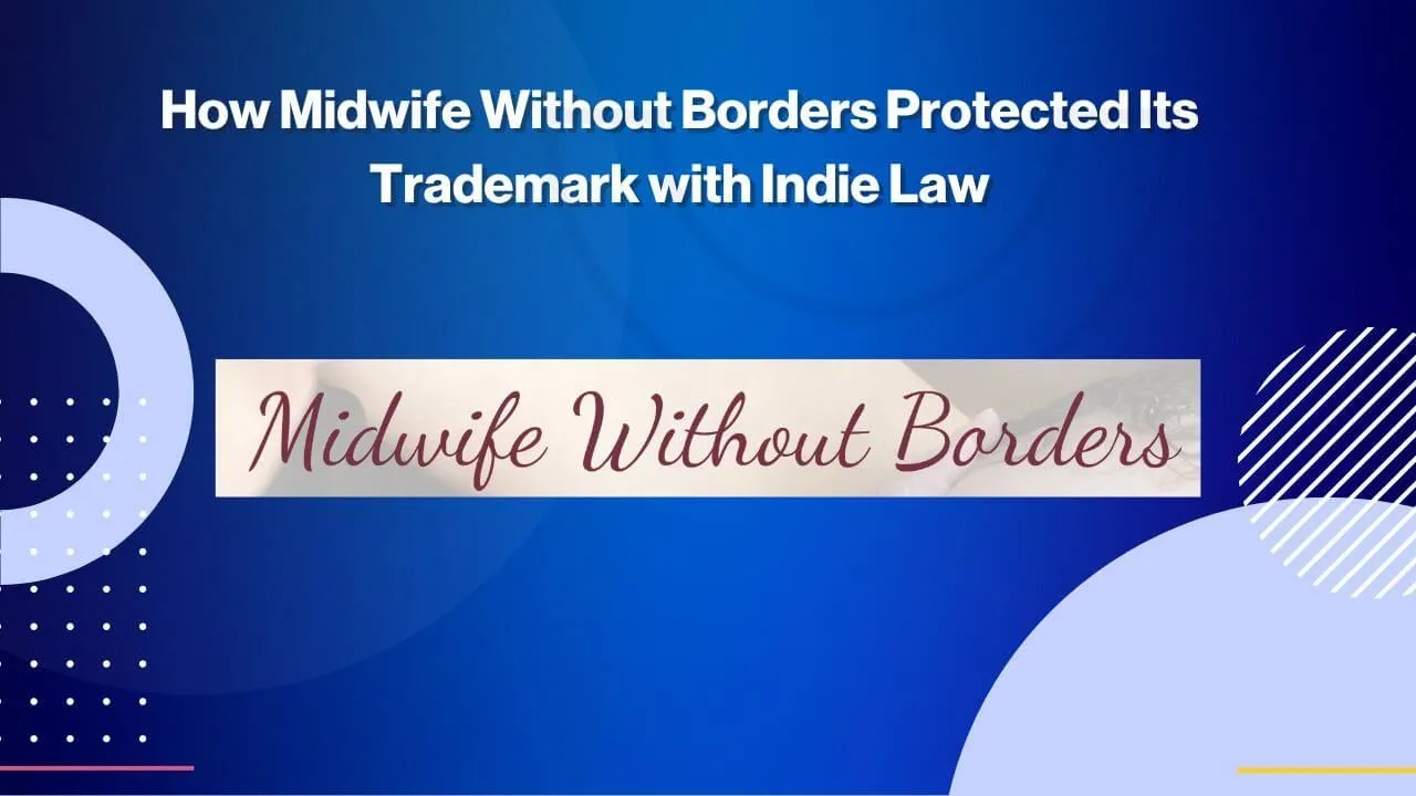 A digital graphic with the text "How Midwife Without Borders Protected Its Trademark with Indie Law" and "Midwife Without Borders" in a cursive font on a blue background.