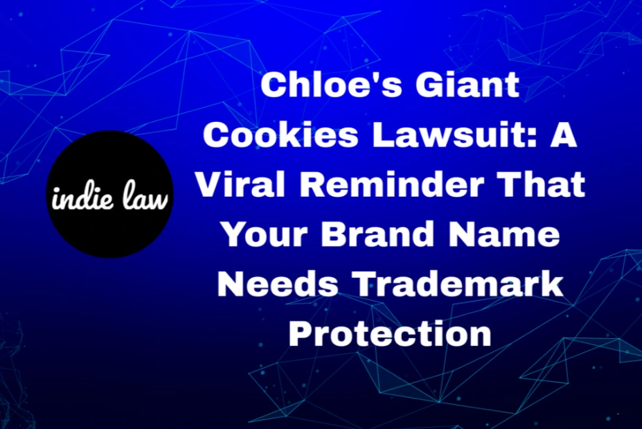 Text graphic with blue background reads: "Chloe's Giant Cookies Lawsuit: A Viral Reminder That Your Brand Name Needs Trademark Protection." The Chloe's Giant Cookies case highlights the importance of safeguarding your brand. Indie Law logo on left.