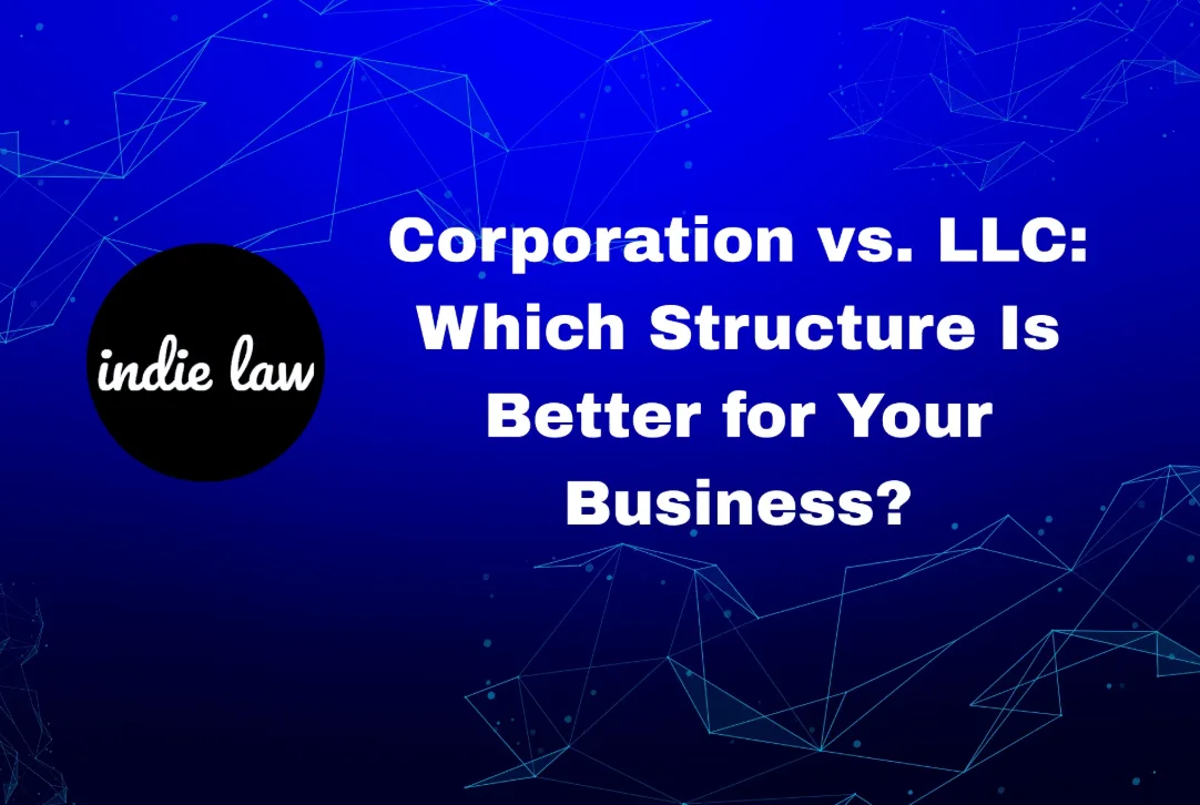 Blue graphic with white text reads: "Corporation vs. LLC: Which Structure Is Better for Your Business?" and features a black circle with "indie law" in cursive.