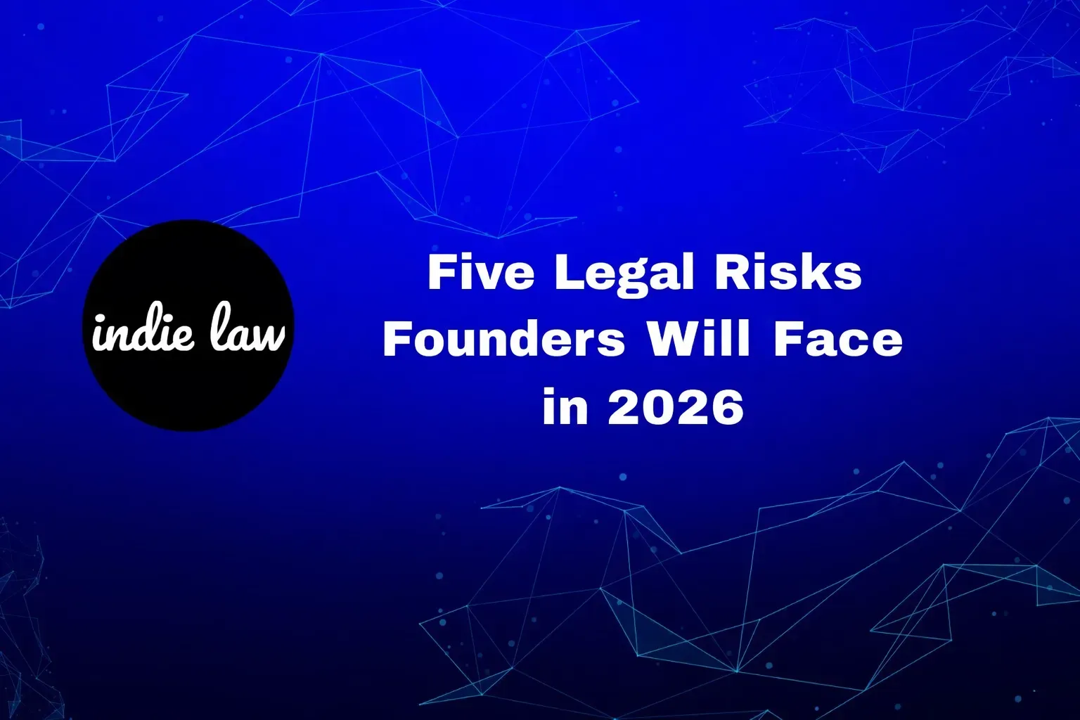 Five Legal Risks Founders Will Face in 2026
