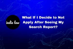 Text reads: “What If I Decide to Not Apply After Seeing My Search Report?” with the indie law logo on a blue geometric background, highlighting next steps if your trademark application isn’t approved.