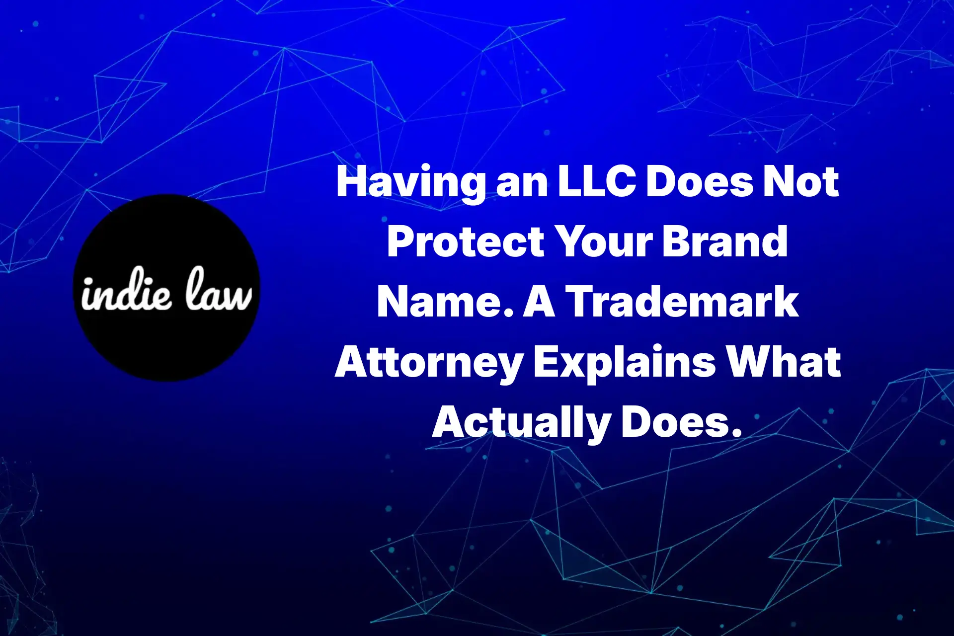 Indie Law – Having an LLC Does Not Protect Your Brand Name. A Trademark Attorney Explains What Actually Does
