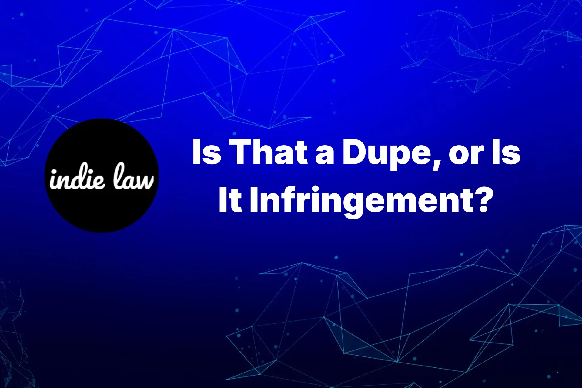 Indie Law – Is That a Dupe, or Is It Infringement