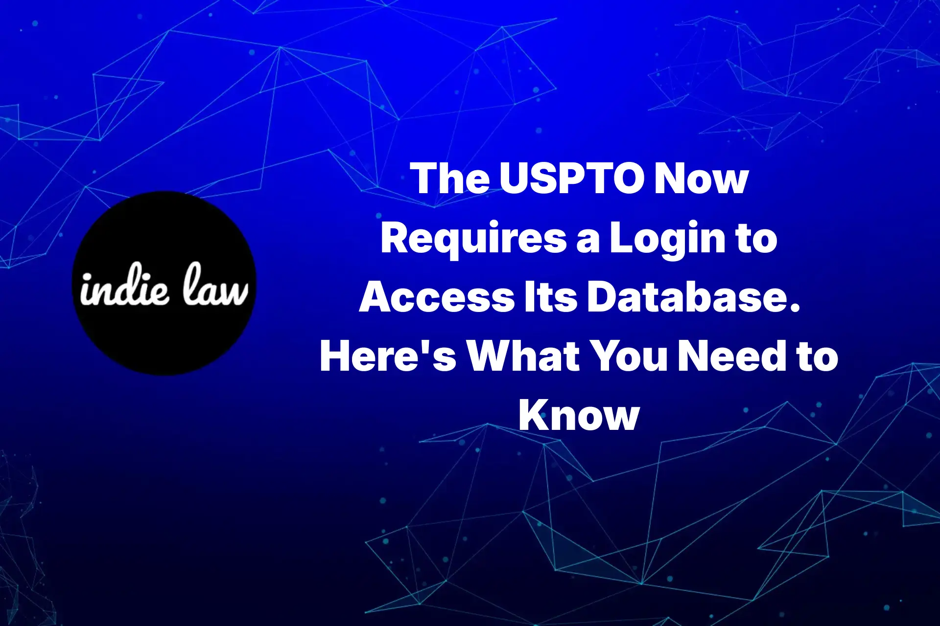 Indie Law – The USPTO Now Requires a Login to Access Its Database. Here's What You Need to Know