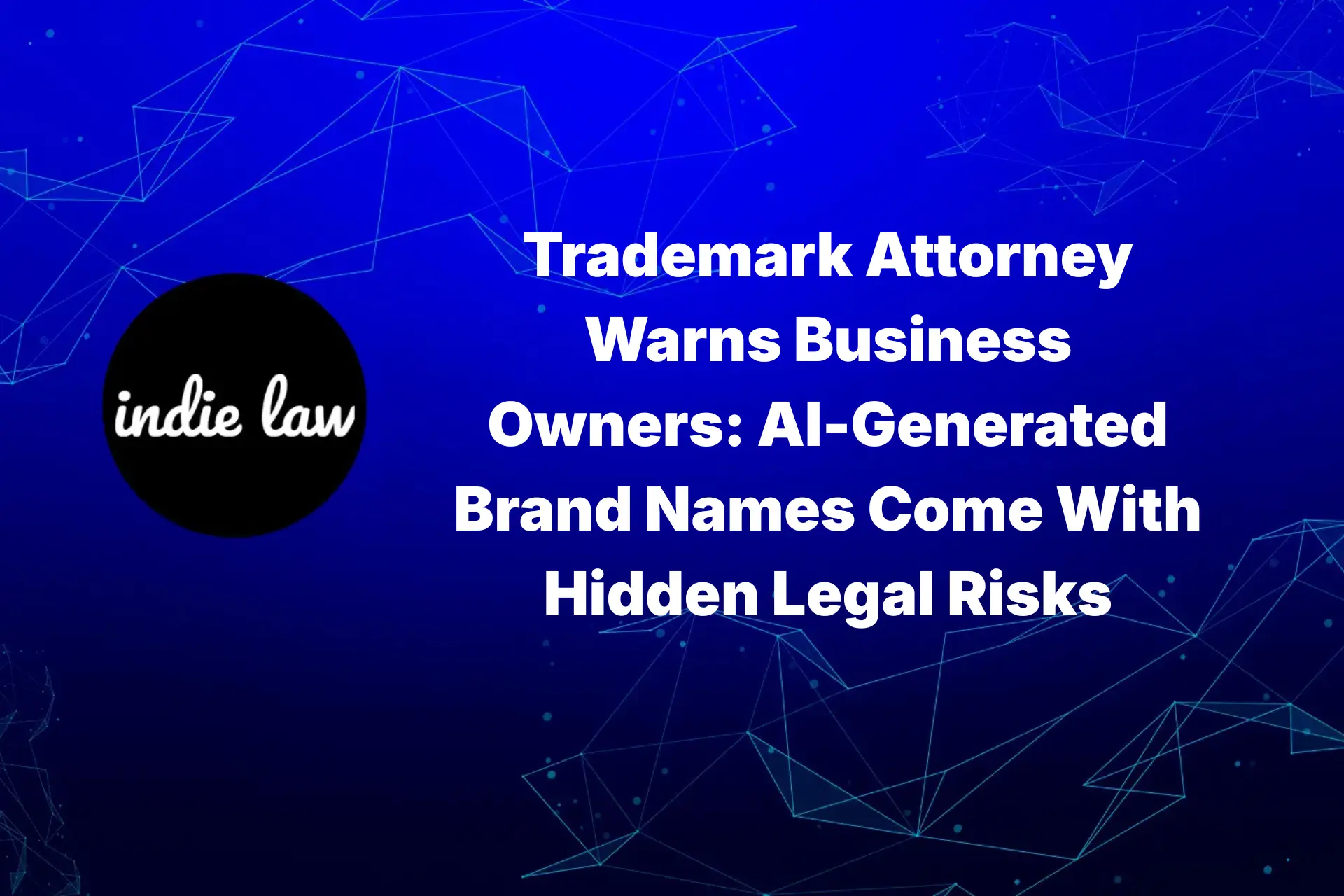 Indie Law – Trademark Attorney Warns Business Owners - AI-Generated Brand Names Come With Hidden Legal Risks