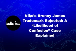 A graphic with a blue digital background reads: "Nike’s Bronny James Trademark Rejected: A 'Likelihood of Confusion' Case Explained." The indie law logo appears on the left.