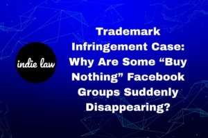 A graphic with the indie law logo and text highlights how a Trademark Infringement Case led to some "Buy Nothing" Facebook groups disappearing.