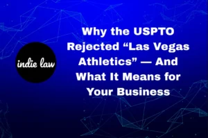 Blue graphic with "indie law" logo and the text: "Why the USPTO Rejected 'Las Vegas Athletics' — And What It Means for Your Business.