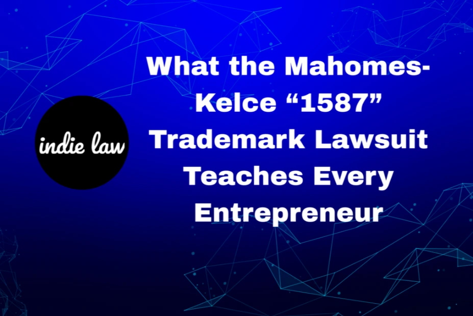 White text on a blue background reads: “What the Mahomes-Kelce ‘1587’ Trademark Lawsuit Teaches Every Entrepreneur.” The indie law logo is on the left side, highlighting insights from this notable trademark lawsuit.