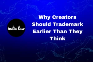 A blue background with geometric lines, the indie law logo on the left, and the text "Why Creators Should Trademark Earlier Than They Think" on the right.