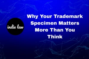 Blue digital background with white text that reads, "Why Your Trademark Specimen Matters More Than You Think," alongside a black circle with the words "indie law.