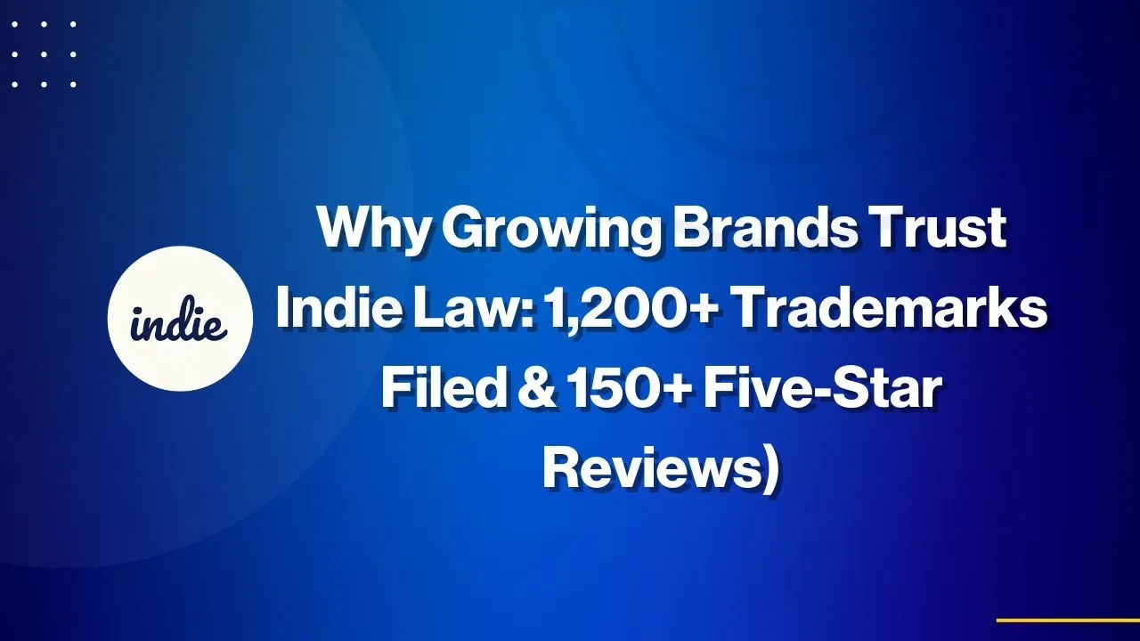 A blue graphic with the indie logo and text that reads: Why Growing Brands Trust Indie Law: 1,200+ Trademarks Filed & 150+ Five-Star Reviews).