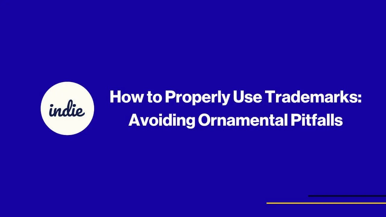 Blue slide with white text that reads, How to Properly Use Trademarks: Avoiding Ornamental Pitfalls, next to a white circle with the word indie inside. Thin yellow and blue lines are at the bottom right corner.