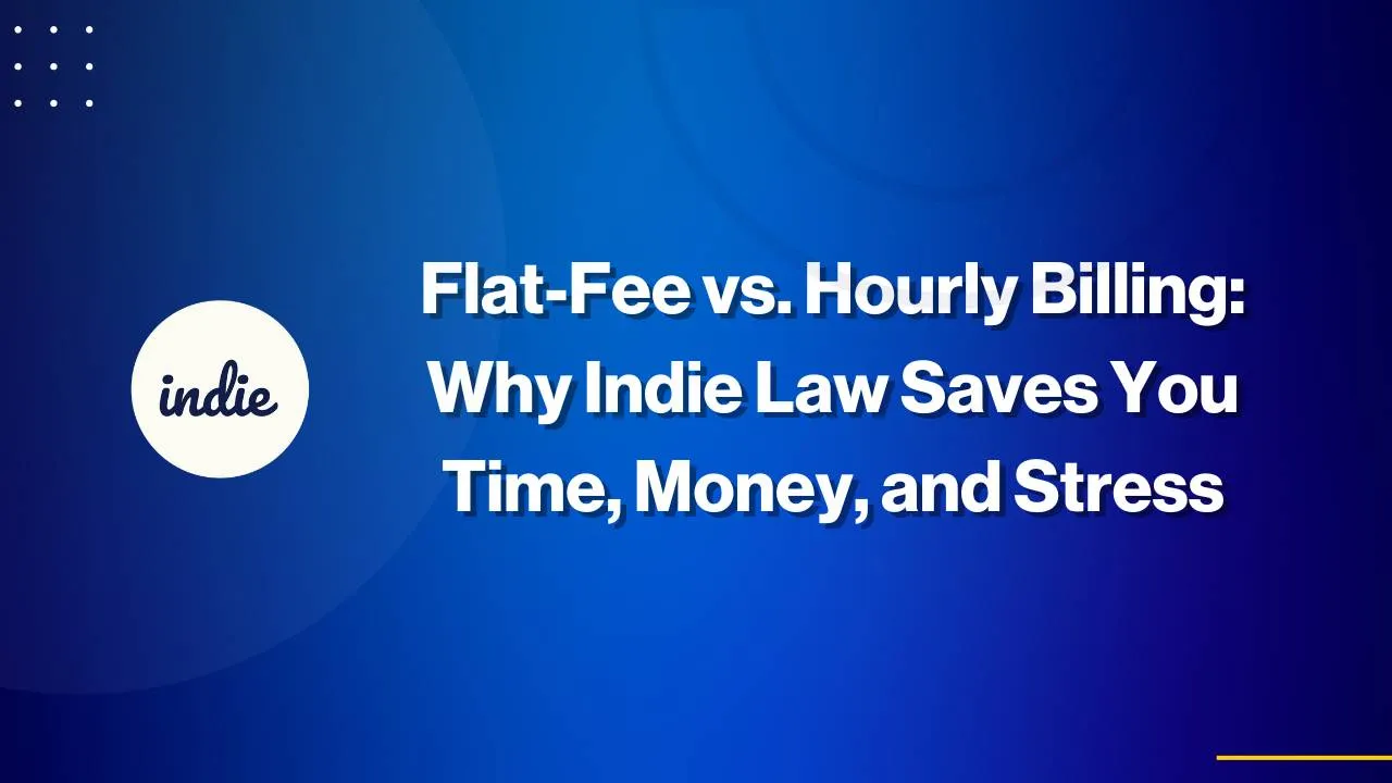 Blue background graphic with the text: “Flat-Fee vs. Hourly Billing: Why Indie Law Saves You Time, Money, and Stress.” The Indie Law logo appears on the left in a white circle.