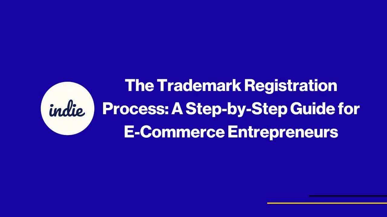 Blue background with white text that reads, The Trademark Registration Process: A Step-by-Step Guide for E-Commerce Entrepreneurs, and a white circle with indie written in cursive. Thin yellow and blue lines are at the bottom right.