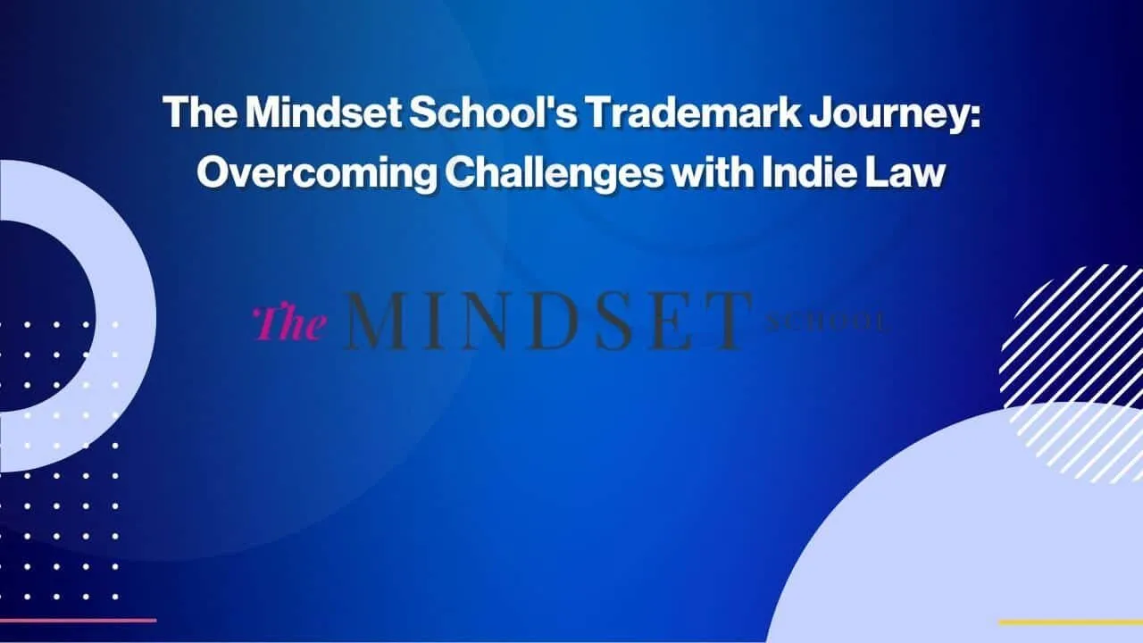 A blue graphic with the text: The Mindset Schools Trademark Journey: Overcoming Challenges with Indie Law and The MINDSET School in different fonts, with abstract shapes in light blue, white, and lavender.