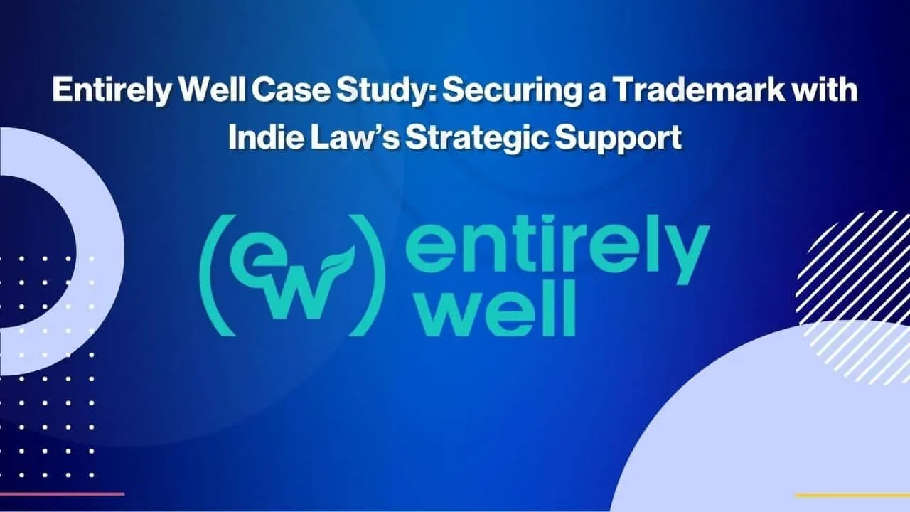 Blue background with white text that reads Entirely Well Case Study: Securing a Trademark with Indie Law’s Strategic Support. The entirely well logo is in teal in the center. Geometric shapes decorate the corners.