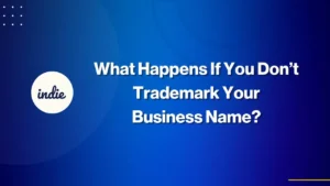 A blue background with the indie logo on the left and white text in the center that reads, What Happens If You Don’t Trademark Your Business Name?.