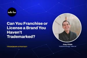 Indie Law – Can You Franchise or License a Brand You Haven't Trademarked?
