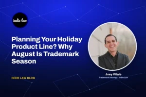 Indie Law blog title card: Planning Your Holiday Product Line? Here's Why August Is Trademark Season